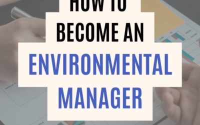 How to become an Environmental Manager in 2024: Who, What, Why?